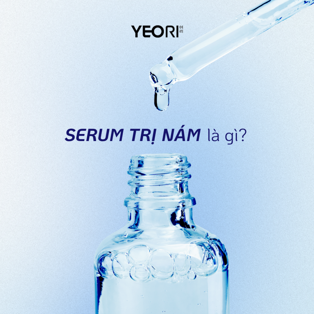 SERUM TRỊ NÁM LÀ GÌ? CÁCH SỬ DỤNG HIỆU QUẢ ĐỂ LÀM MỜ SẮC TỐ