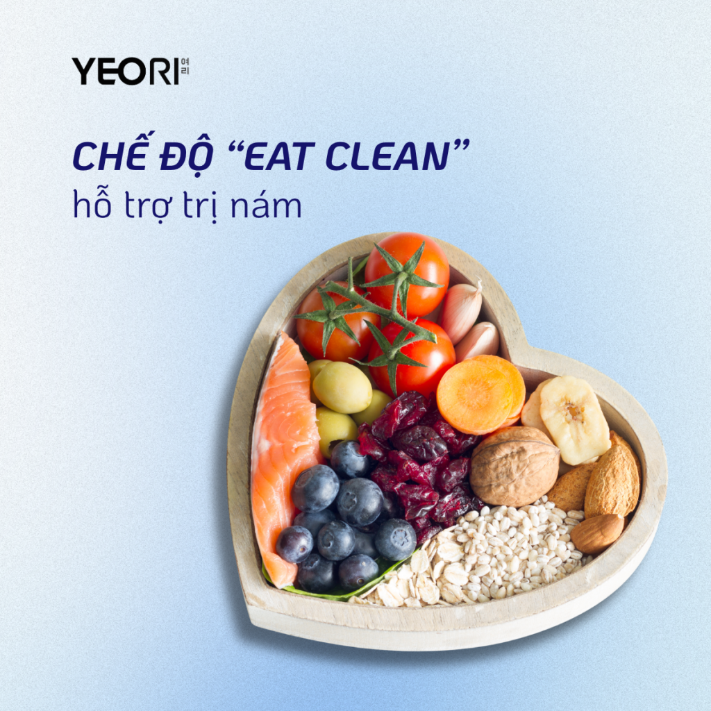 CHẾ ĐỘ ĂN “EAT CLEAN” HỖ TRỢ TRỊ NÁM TỪ BÊN TRONG KẾT HỢP BÔI THOA BÊN NGOÀI